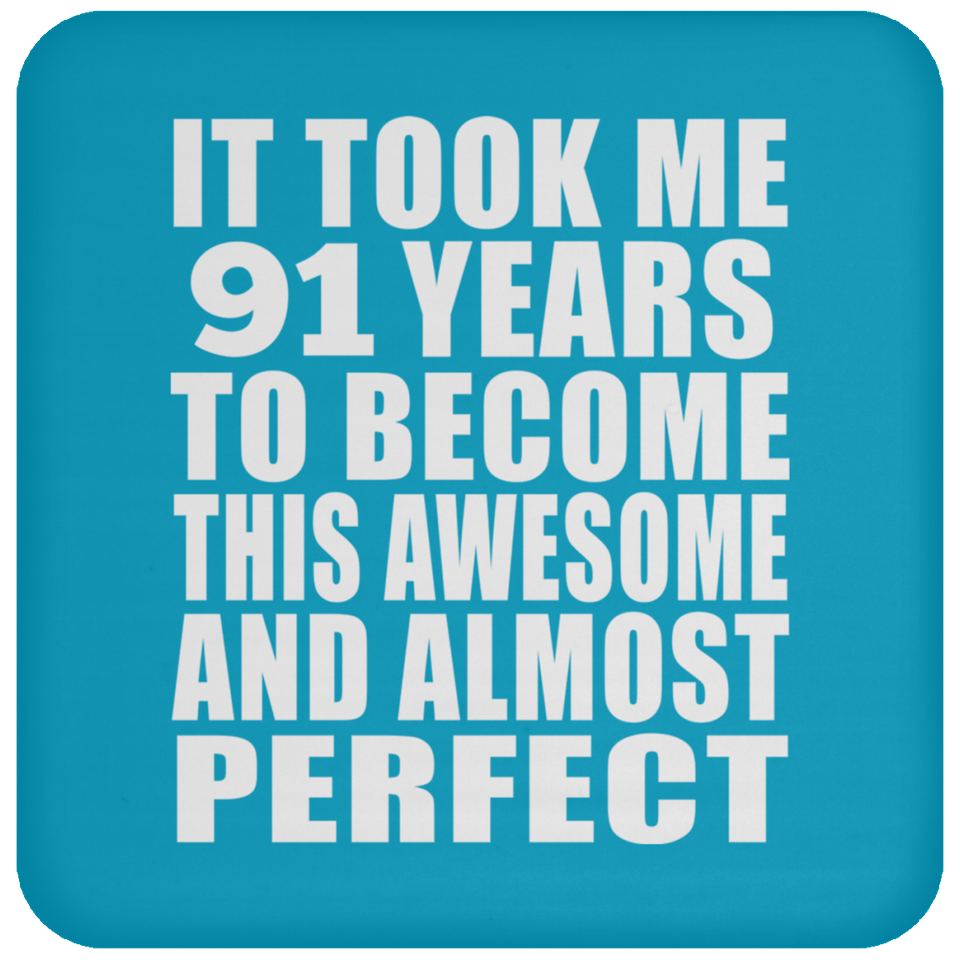 91st Birthday Took 91 Years To Become Awesome & Perfect - Drink Coaster