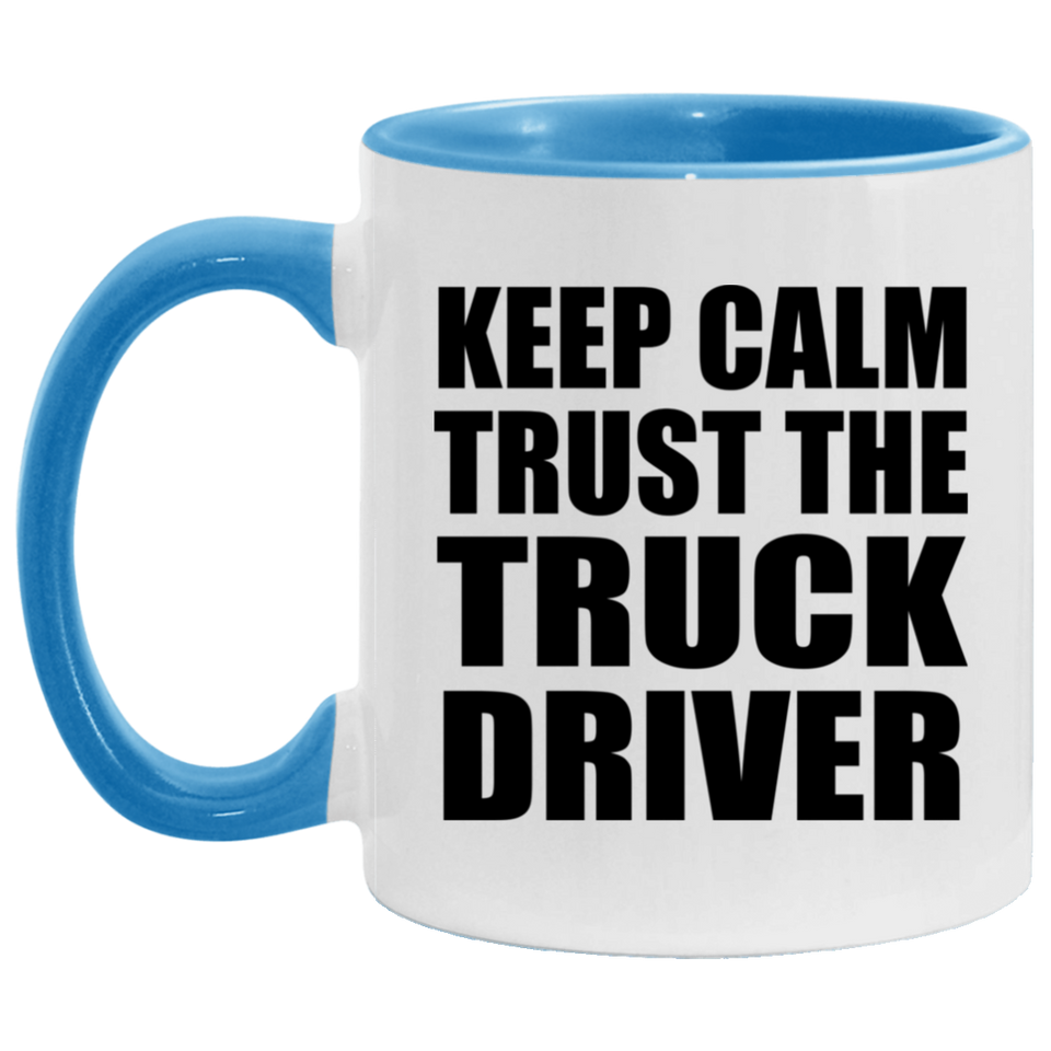 Keep Calm and Trust The Truck Driver - 11oz Accent Mug Blue