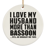 I Love My Husband More Than Bassoon - Circle Ornament