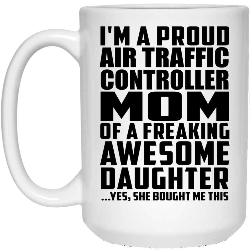 Proud Air Traffic Controller Mom Of Awesome Daughter - 15 Oz Coffee Mug