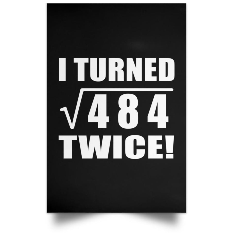 44th Birthday I Turned Square Root of 484 Twice - Poster Portrait