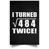 44th Birthday I Turned Square Root of 484 Twice - Poster Portrait