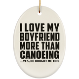 I Love My Boyfriend More Than Canoeing - Oval Ornament