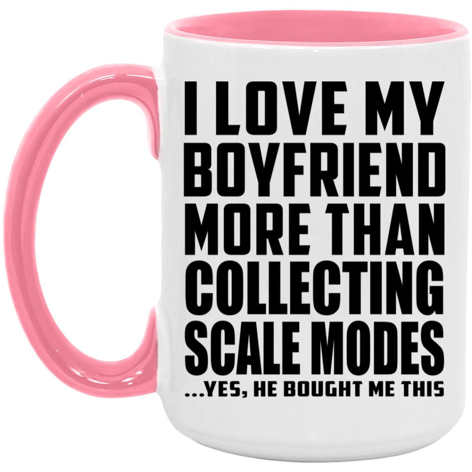 I Love My Boyfriend More Than Collecting Scale Modes - 15oz Accent Mug Pink