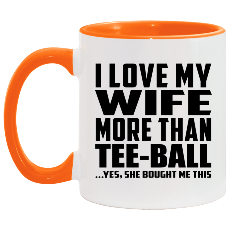 I Love My Wife More Than Tee-Ball - 11oz Accent Mug Orange