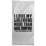 I Love My Girlfriend More Than Base Jumping - Hand Towel