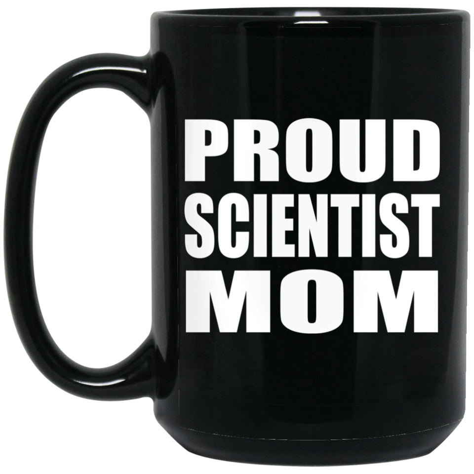 Proud Scientist Mom - 15oz Coffee Mug Black