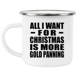 All I Want For Christmas Is More Gold Panning - 12oz Camping Mug