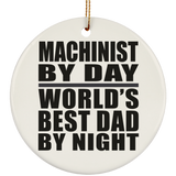 Machinist By Day World's Best Dad By Night - Circle Ornament
