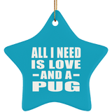 All I Need Is Love And A Pug - Star Ornament