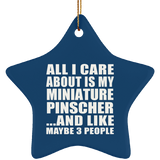 All I Care About Is My Miniature Pinscher - Star Ornament
