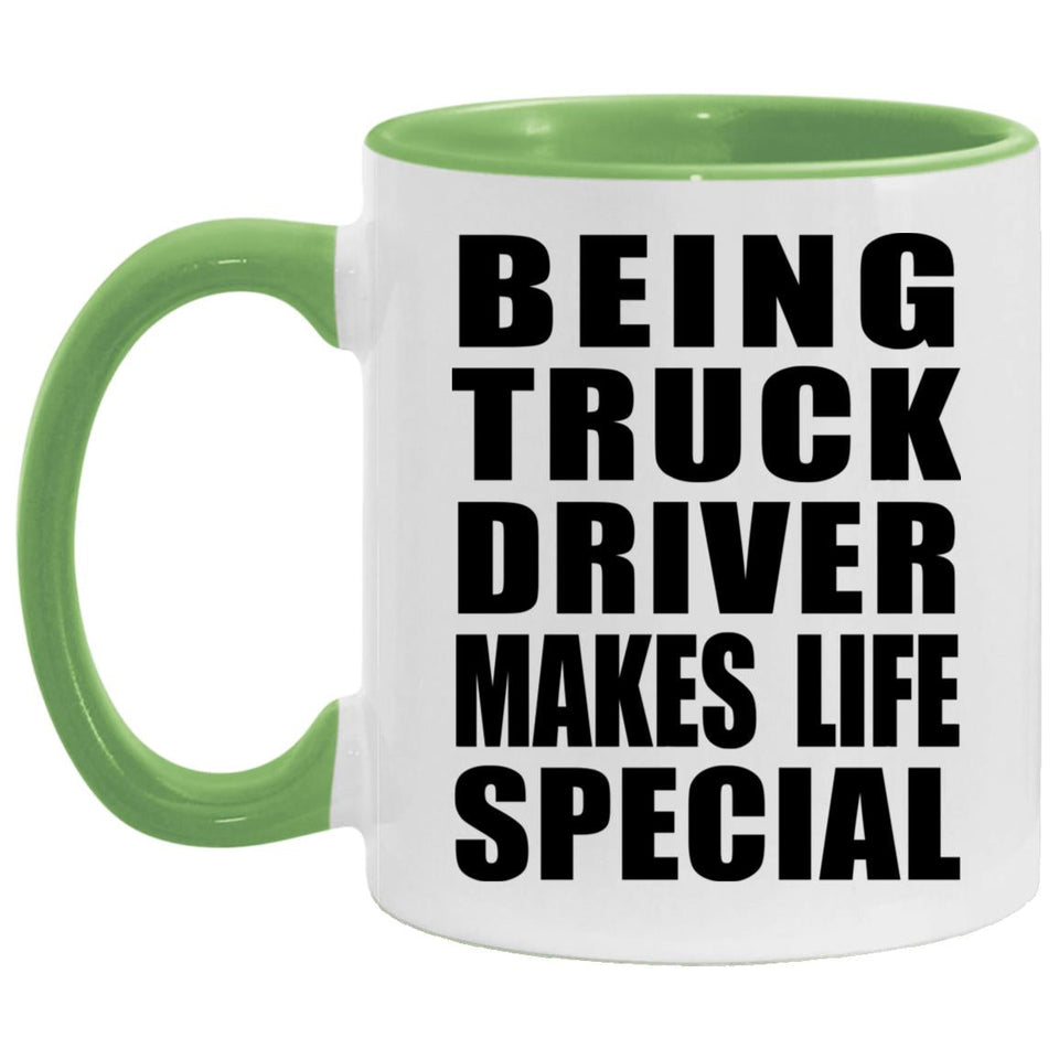 Being Truck Driver Makes Life Special - 11oz Accent Mug Green