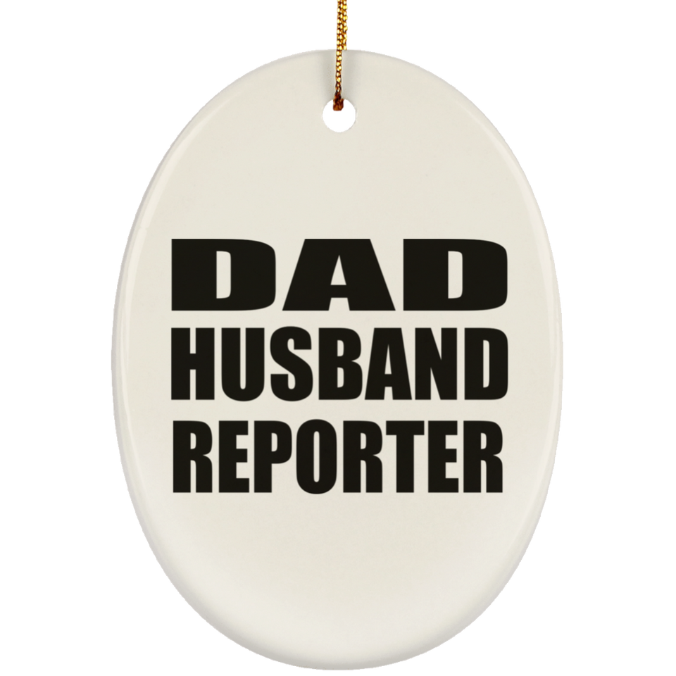Dad Husband Reporter - Oval Ornament