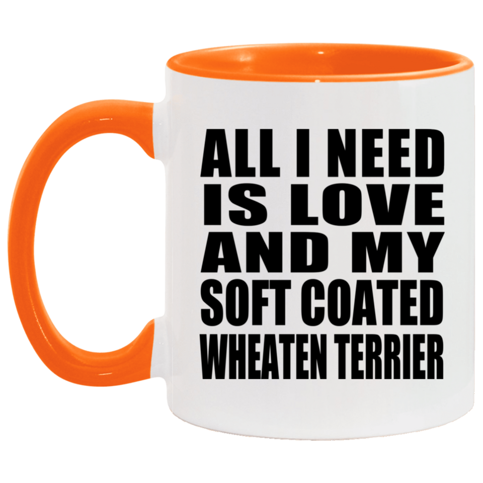 All I Need Is Love And My Soft Coated Wheaten Terrier - 11oz Accent Mug Orange