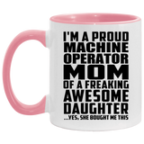 Proud Machine Operator Mom Of Awesome Daughter - 11oz Accent Mug Pink