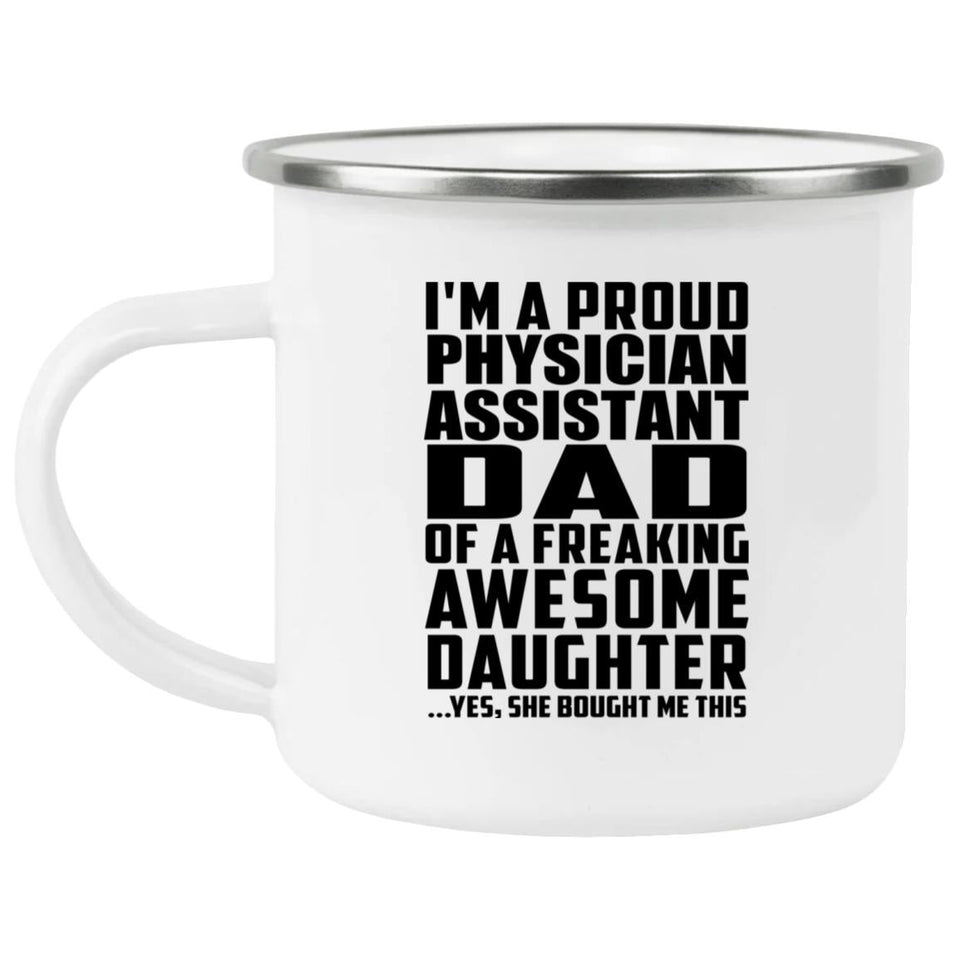 Proud Physician Assistant Dad Of Awesome Daughter - 12oz Camping Mug