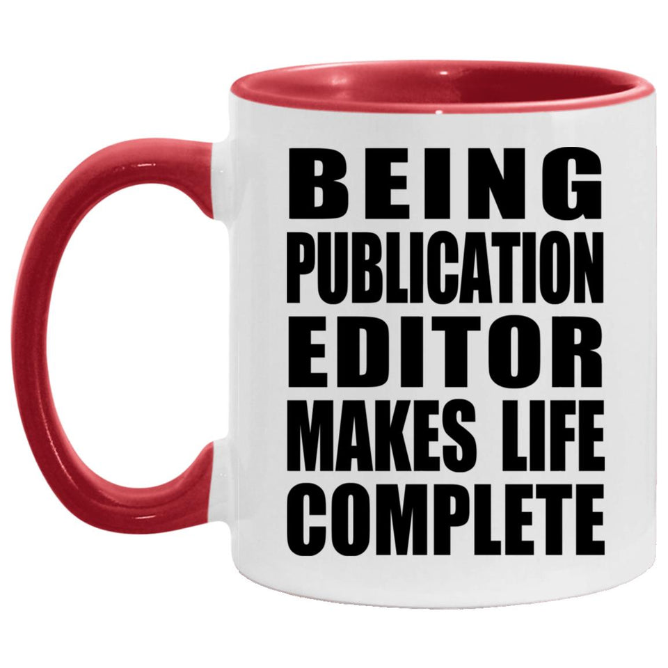 Being Publication Editor Makes Life Complete - 11oz Accent Mug Red