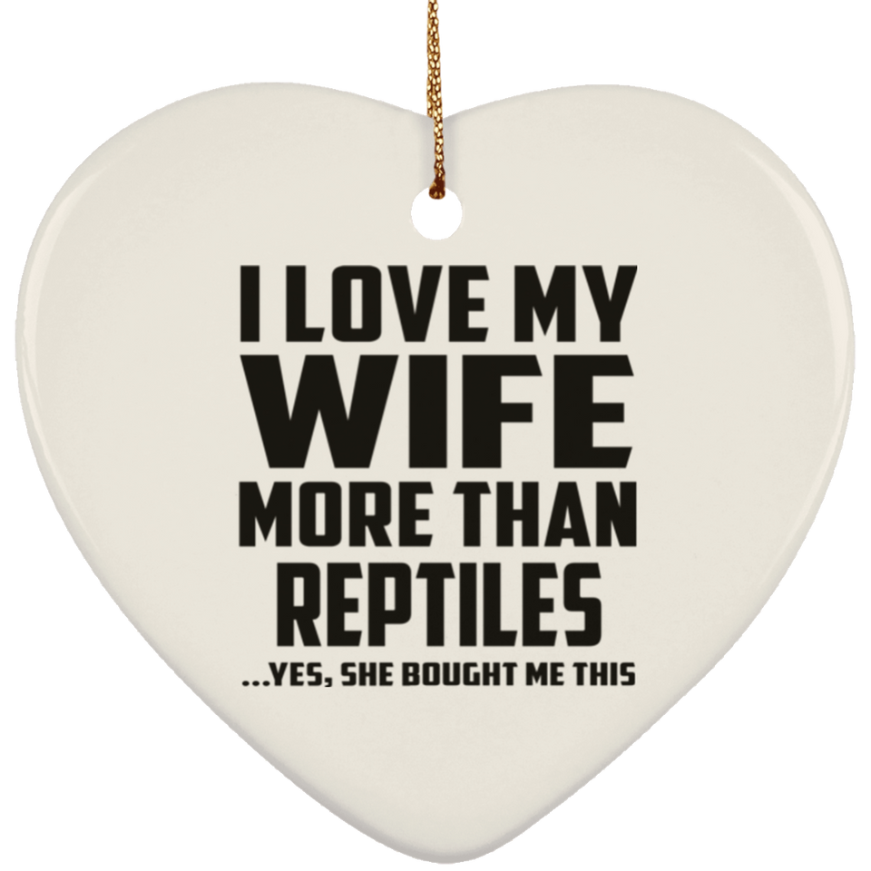 I Love My Wife More Than Reptiles - Heart Ornament