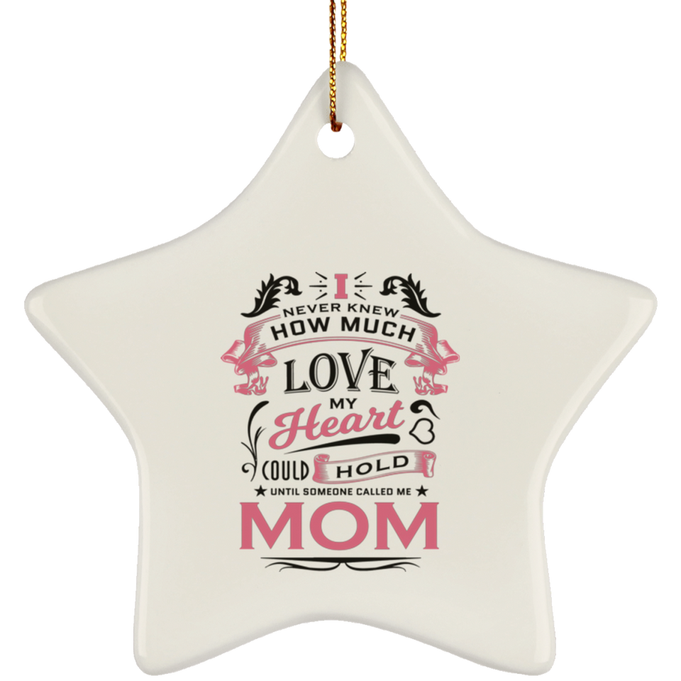 How Much Love Could Hold Until Called Me Mom - Star Ornament
