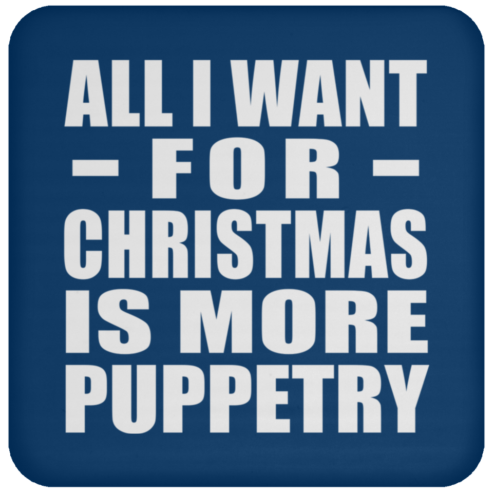 All I Want For Christmas Is More Puppetry - Coaster