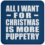All I Want For Christmas Is More Puppetry - Coaster