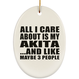 All I Care About Is My Akita - Oval Ornament