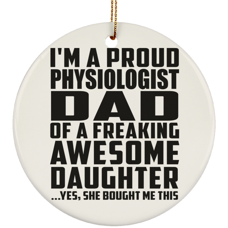 Proud Physiologist Dad Of Awesome Daughter - Circle Ornament
