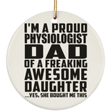 Proud Physiologist Dad Of Awesome Daughter - Circle Ornament