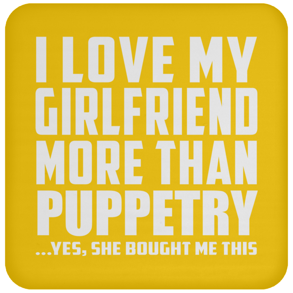 I Love My Girlfriend More Than Puppetry - Drink Coaster