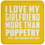 I Love My Girlfriend More Than Puppetry - Drink Coaster