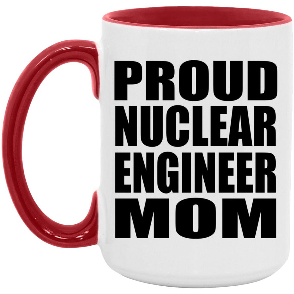 Proud Nuclear Engineer Mom - 15oz Accent Mug Red
