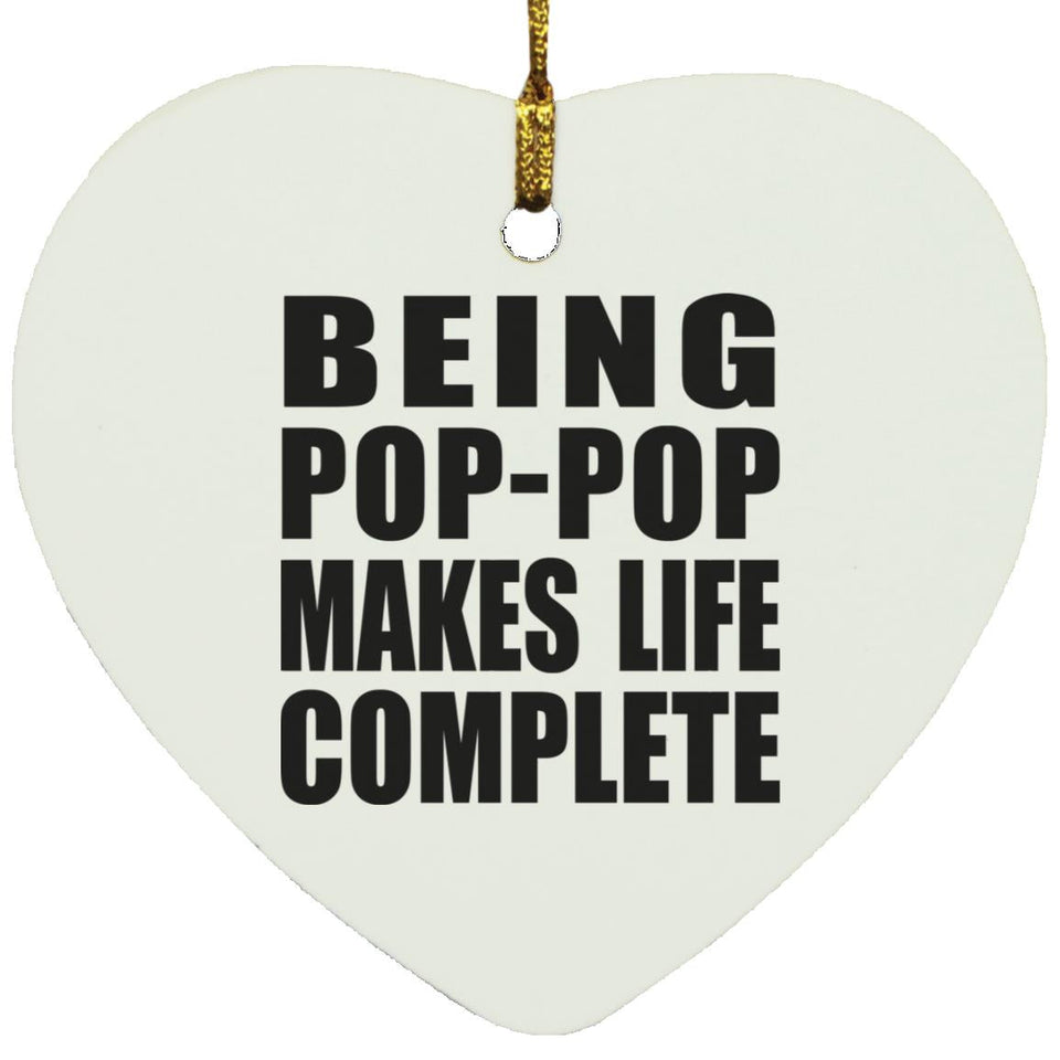 Being Pop-Pop Makes Life Complete - Heart Ornament