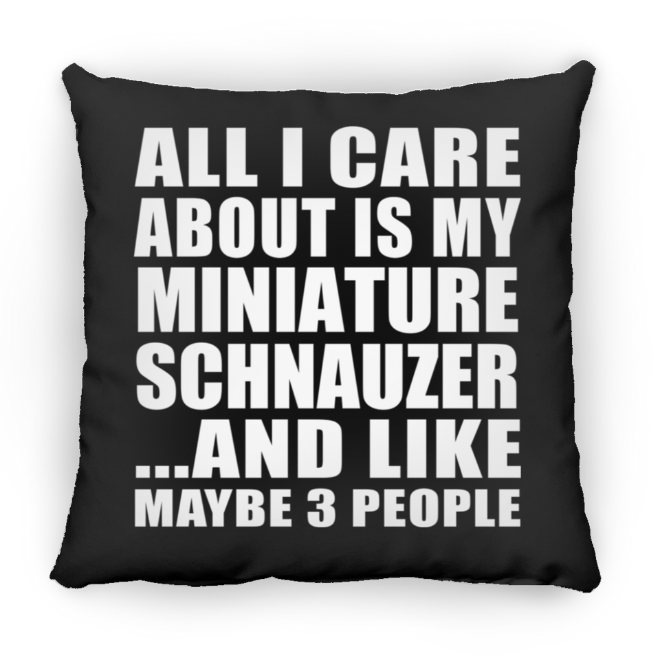 All I Care About Is My Miniature Schnauzer - Throw Pillow Black