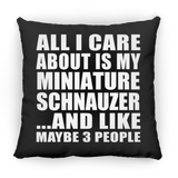 All I Care About Is My Miniature Schnauzer - Throw Pillow Black