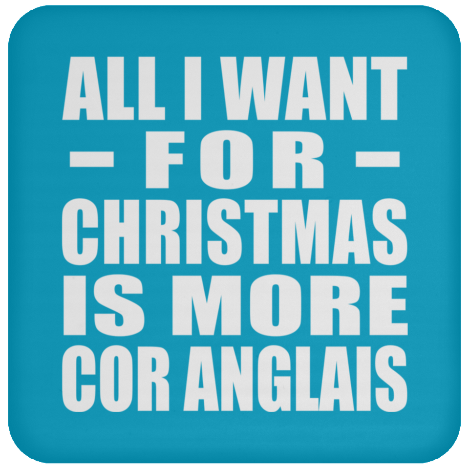 All I Want For Christmas Is More Cor Anglais - Coaster