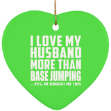 I Love My Husband More Than BASE Jumping - Heart Ornament