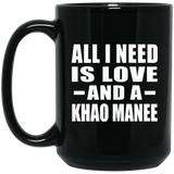 All I Need Is Love And A Khao Manee - 15 Oz Coffee Mug Black