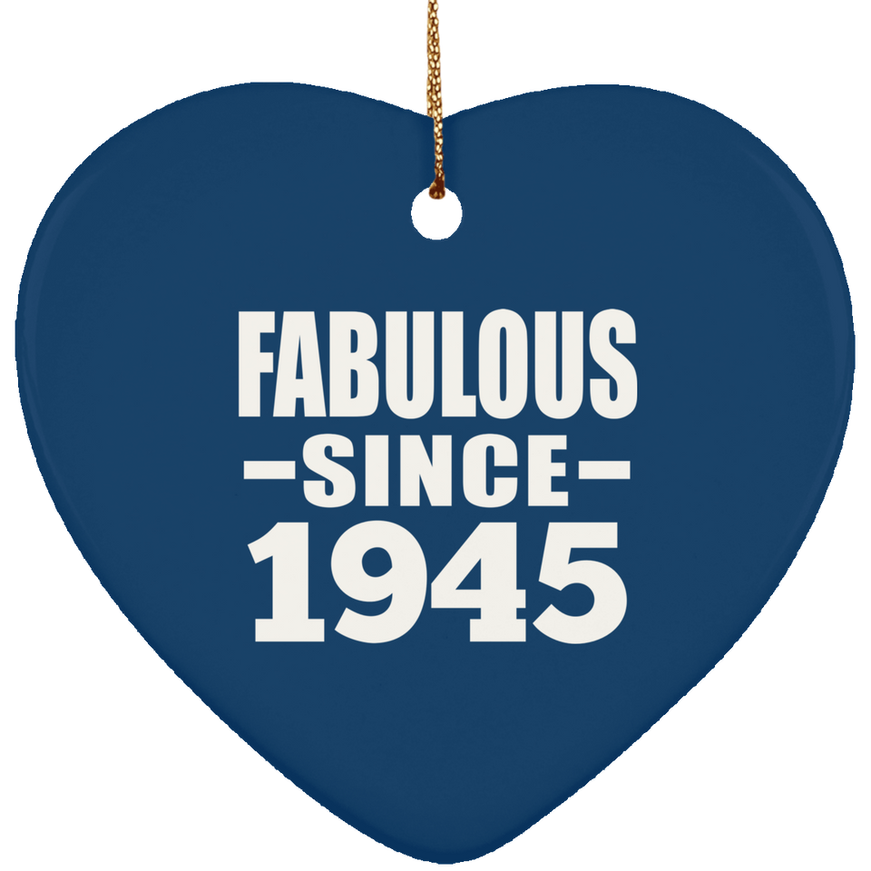 79th Birthday Fabulous Since 1945 - Heart Ornament