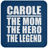 Carole The Mom The Hero The Legend - Drink Coaster