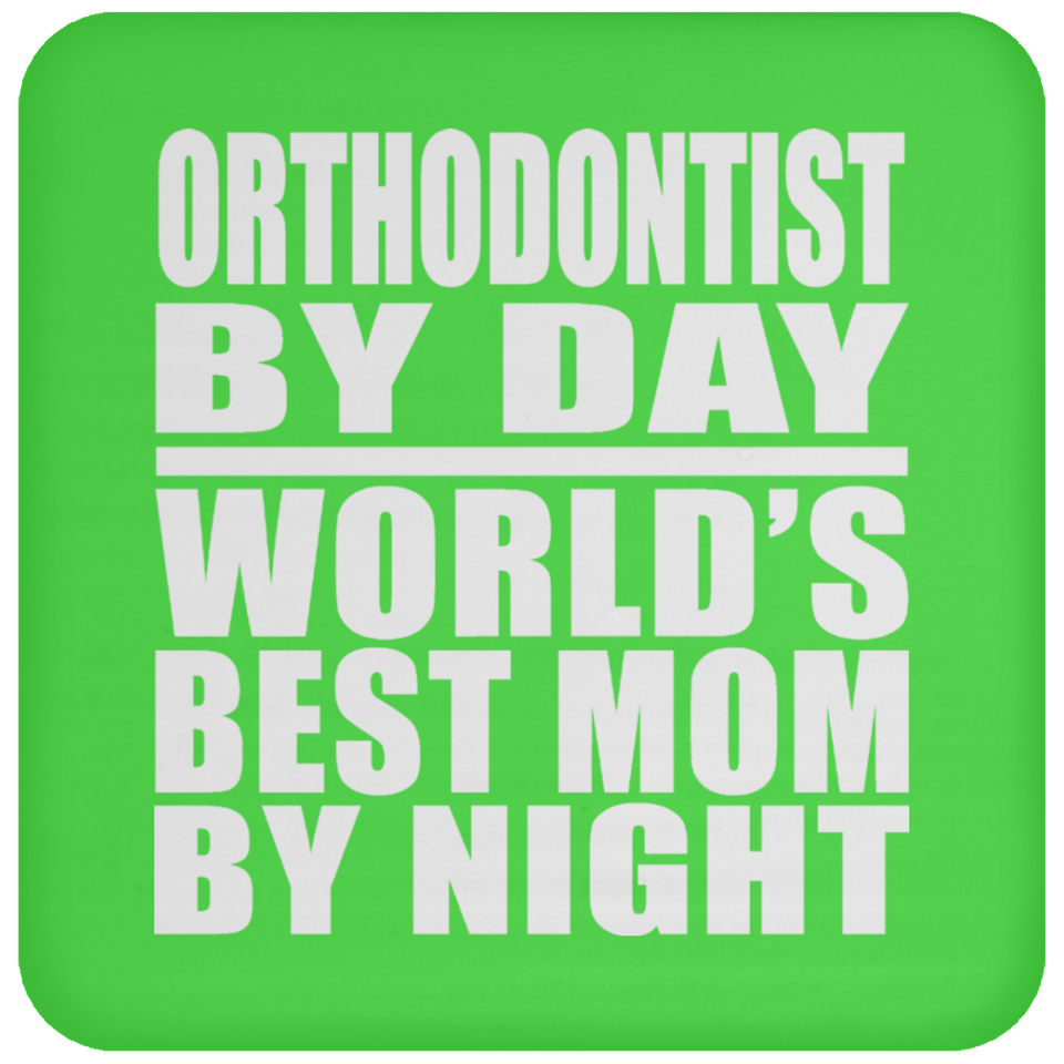 Orthodontist By Day World's Best Mom By Night - Drink Coaster