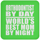 Orthodontist By Day World's Best Mom By Night - Drink Coaster