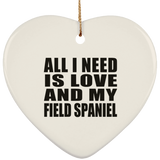 All I Need Is Love And My Field Spaniel - Heart Ornament
