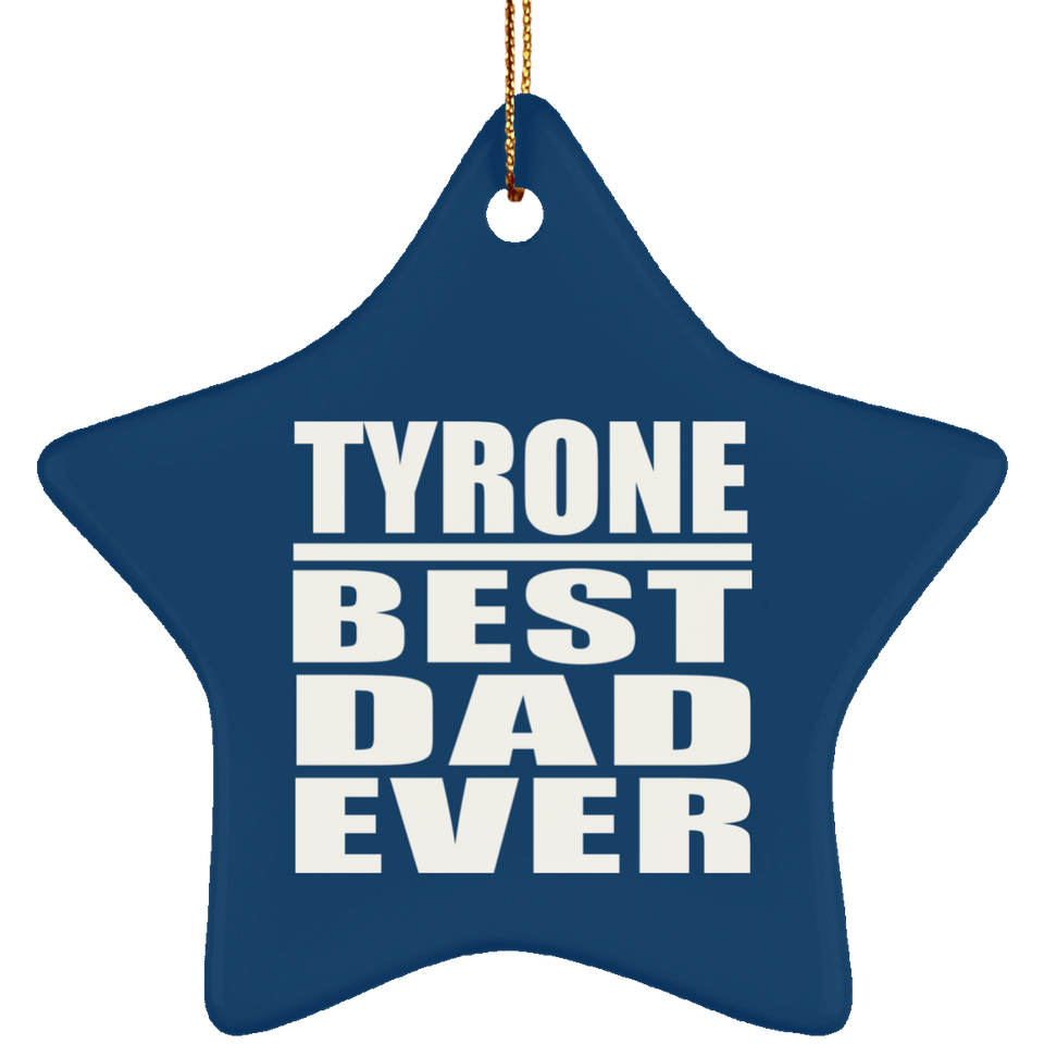 Tyrone Best Dad Ever - Star Ornament
