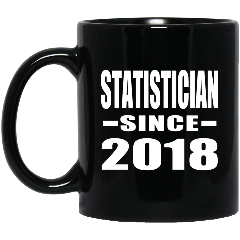 Statistician Since 2018 - 11 Oz Coffee Mug Black