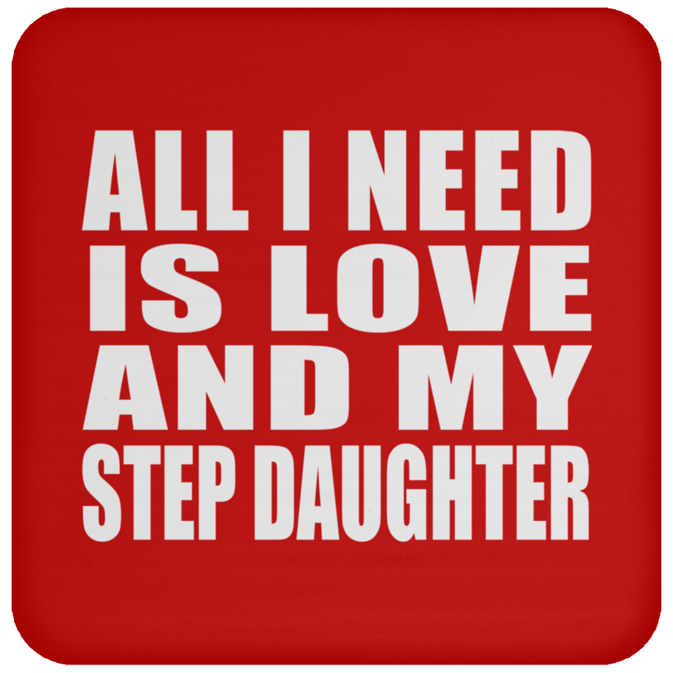 All I Need Is Love And My Step Daughter - Drink Coaster