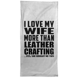 I Love My Wife More Than Leather Crafting - Hand Towel