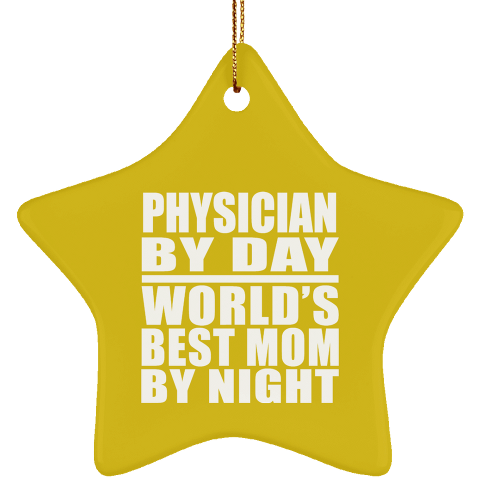 Physician By Day World's Best Mom By Night - Star Ornament