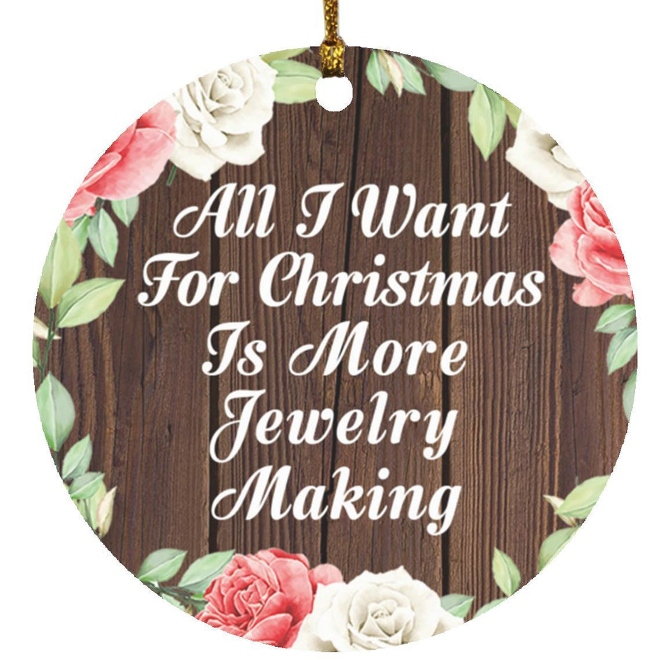 All I Want For Christmas Is More Jewelry Making - Circle Ornament A