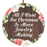 All I Want For Christmas Is More Jewelry Making - Circle Ornament A