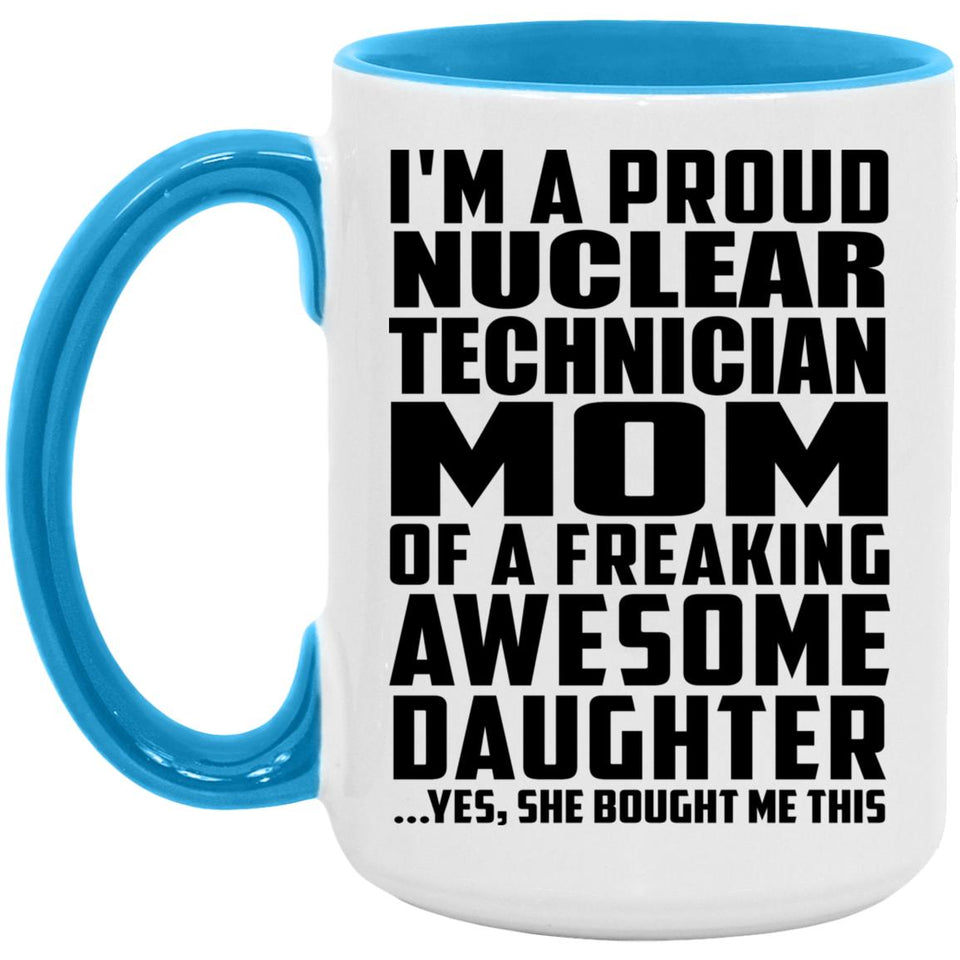Proud Nuclear Technician Mom Of Awesome Daughter - 15oz Accent Mug Blue